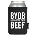 Black koozie with white bold text that reads "BYOB Bring Your Own Beef"